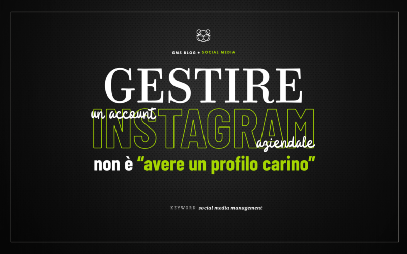 Gestire un account Instagram aziendale non è “avere un profilo carino”